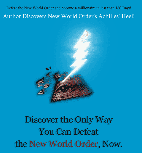 Defeat the New World Order and become a millionaire in less than 180 days! - Author Discovers New World Order's Achilles Heel! - Discover the only Way You Can Defeat the New World Order, Now.